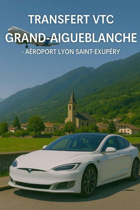 TRANSFERT VTC Grand Aigueblanche / Aéroport Lyon 219-90 TTC